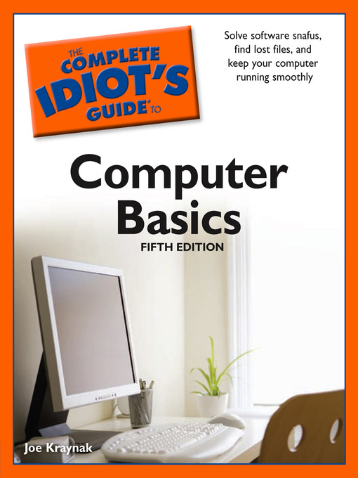 Title details for The Complete Idiot's Guide to Computer Basics by Joe Kraynak - Available